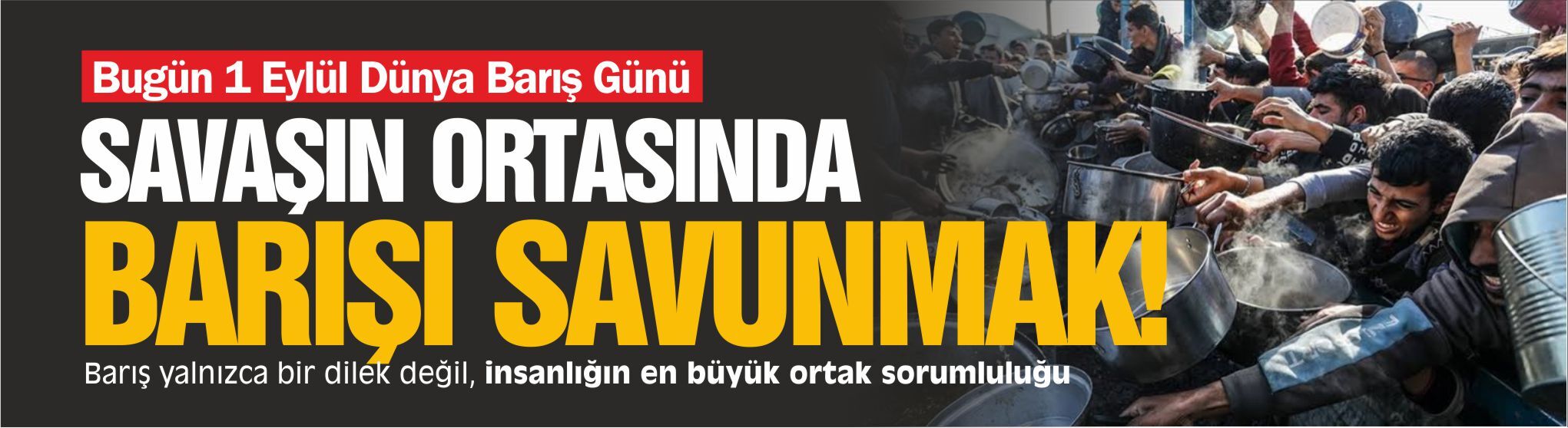 1 EYLÜL DÜNYA BARIŞ GÜNÜ: SAVAŞIN ORTASINDA BARIŞI SAVUNMAK