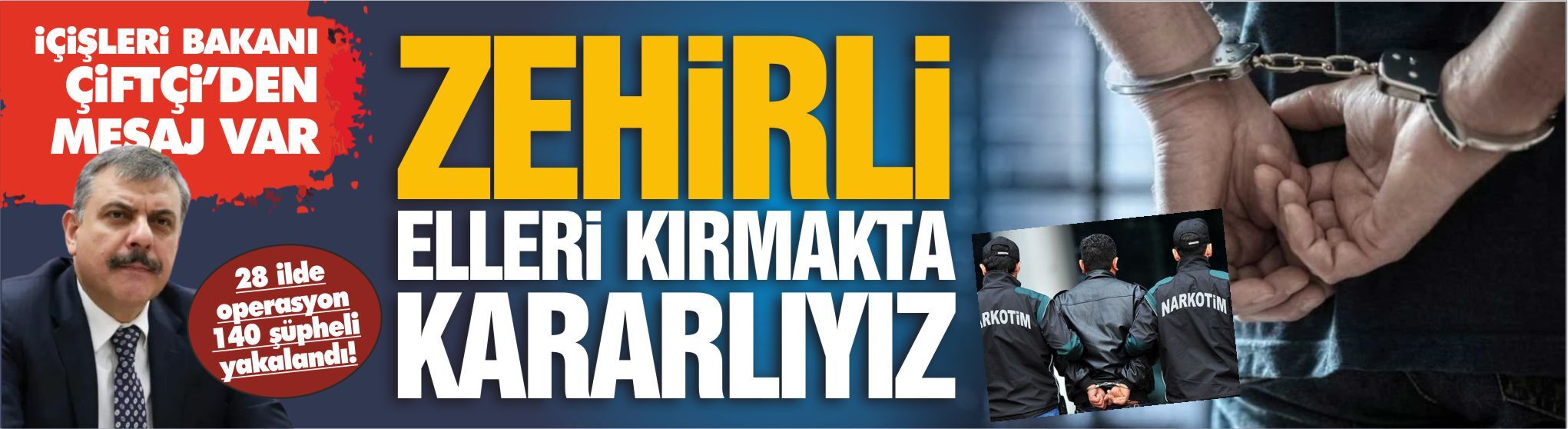 İÇİŞLERİ BAKANI ÇİFTÇİ’DEN UYUŞTURUCU TACİRLERİNE SERT MESAJ: ZEHİRLİ ELLERİ KIRMAKTA KARARLIYIZ!
