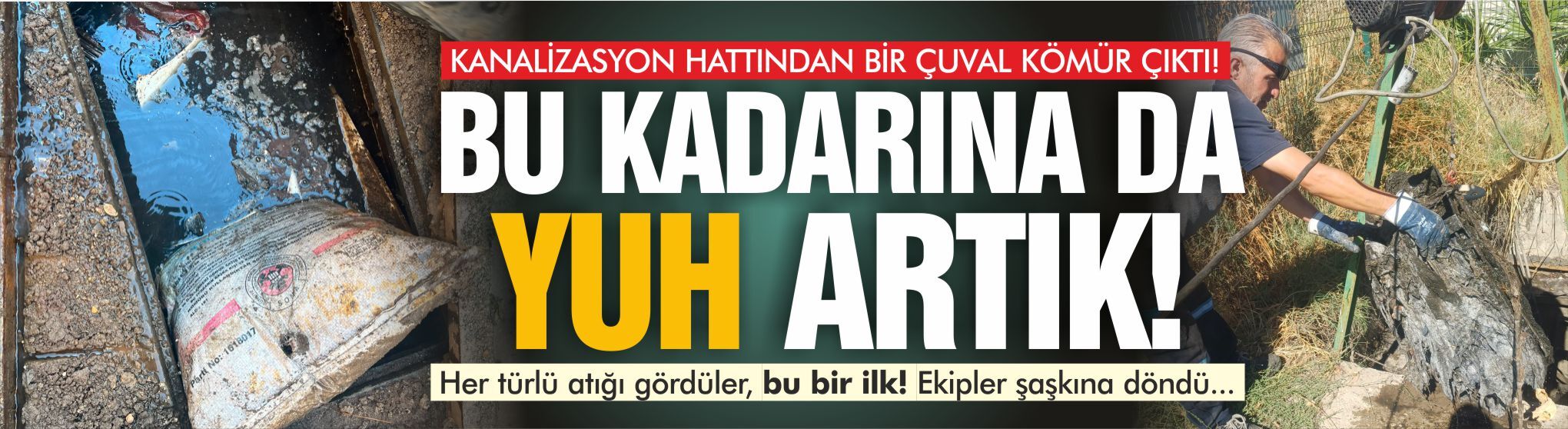BU KADARINA DA “YUH ARTIK!” KANALİZASYON HATTINDAN BİR ÇUVAL KÖMÜR ÇIKTI!