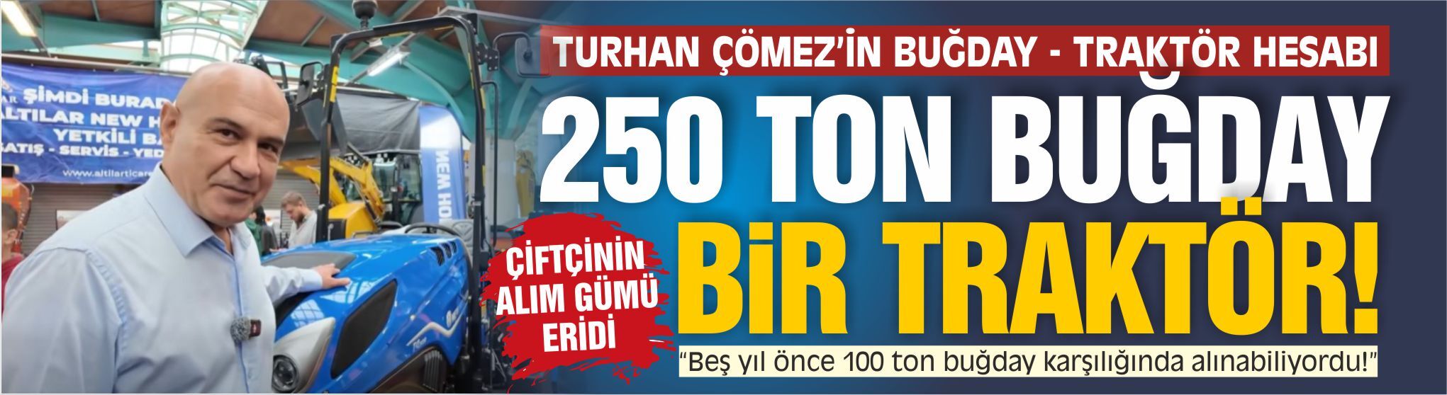 Çiftçinin Traktör Hesabı Ağırlaştı: 100 Tondan 250 Tona!