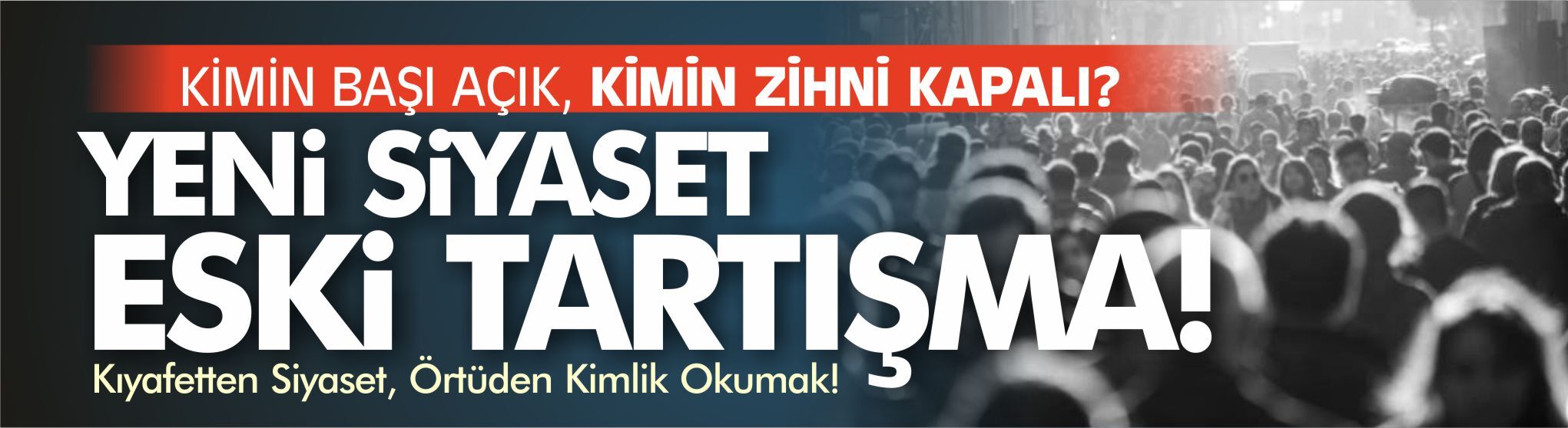 Kimin başı açık, kimin zihni kapalı?