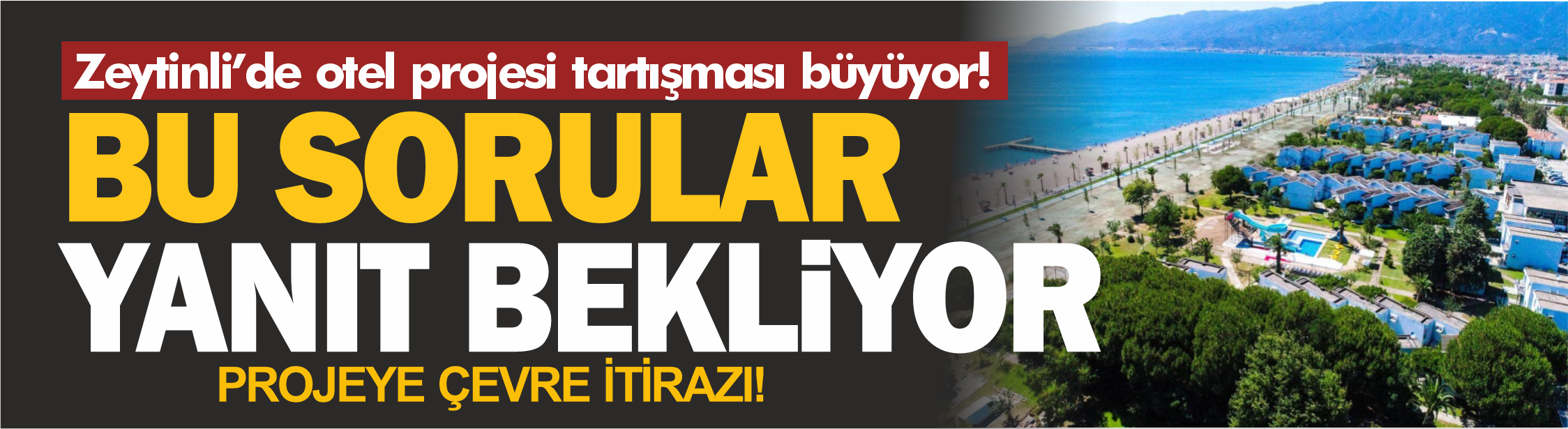 Zeytinli’de otel projesi tartışması büyüyor! Bu sorular yanıt bekliyor...