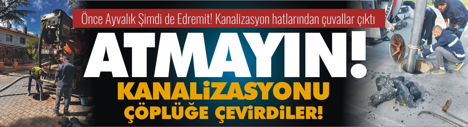 Önce Ayvalık Şimdi de Edremit! Kanalizasyon hatlarından çuvallar çıktı