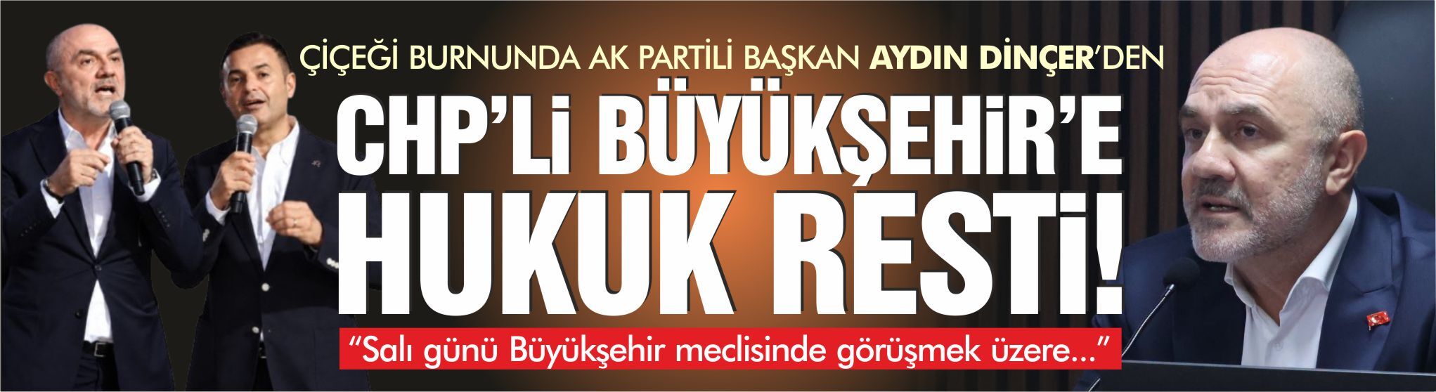 Çiçeği burnunda AK Partili Başkan Aydın Dinçer’den CHP’li Büyükşehir’e hukuk resti!