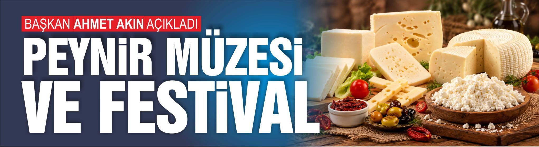 Ahmet Akın açıkladı: Balıkesir'de Peynir Müzesi kurulacak, Peynir Festivali düzenlenecek