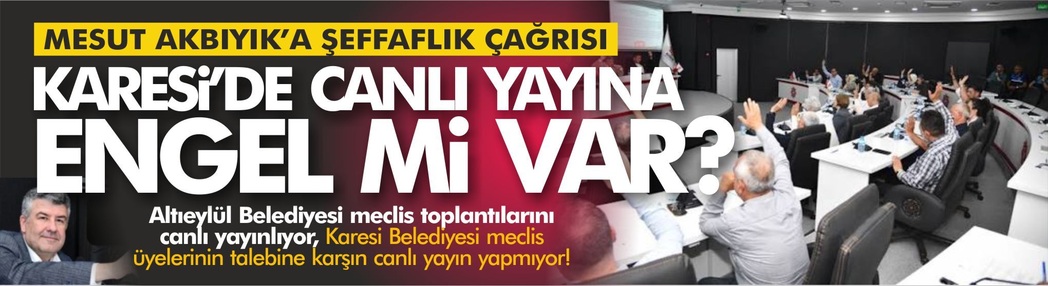 Karesi’de canlı yayın krizi!  Mesut Akbıyık neden yayınlatmıyor?