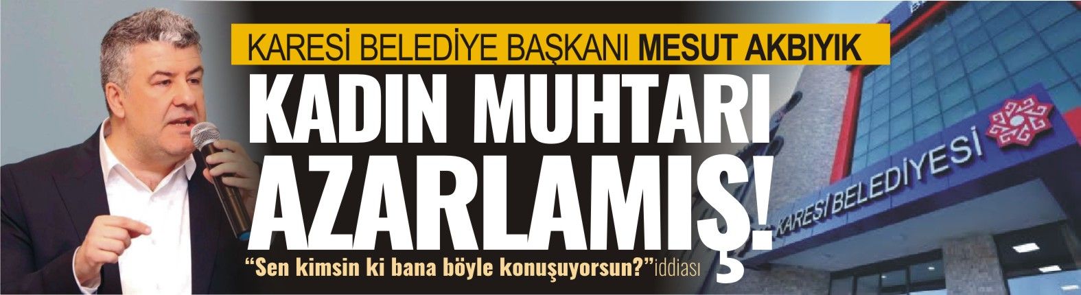 Karesi Belediye Başkanı Akbıyık’ın kadın muhtarı azarladığı iddiası