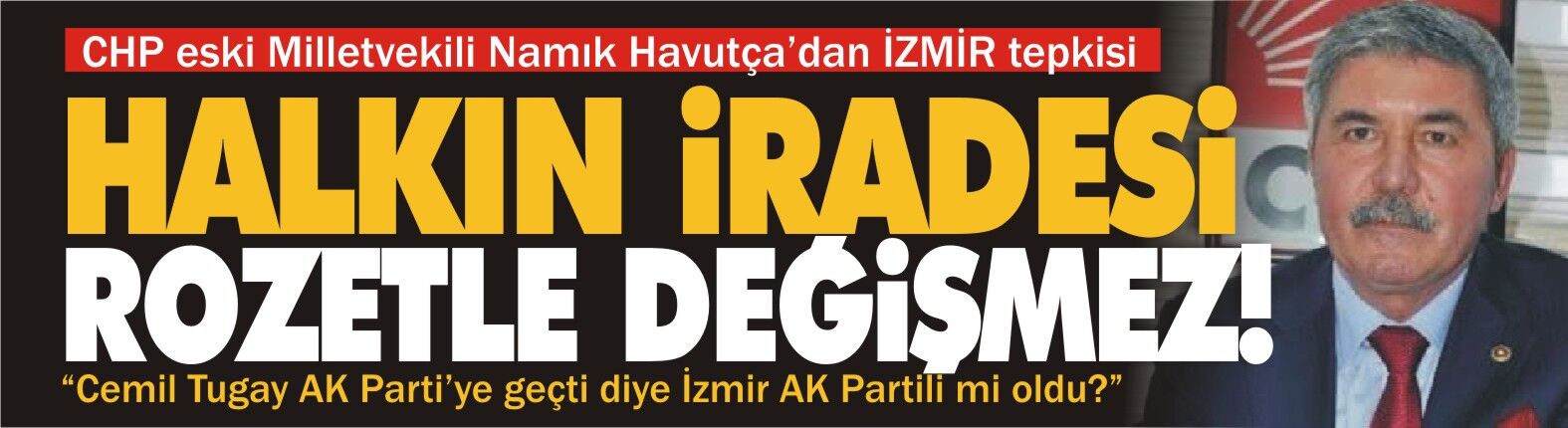 Havutça: İzmir’in iradesi siyasi transferlerle teslim alınamaz