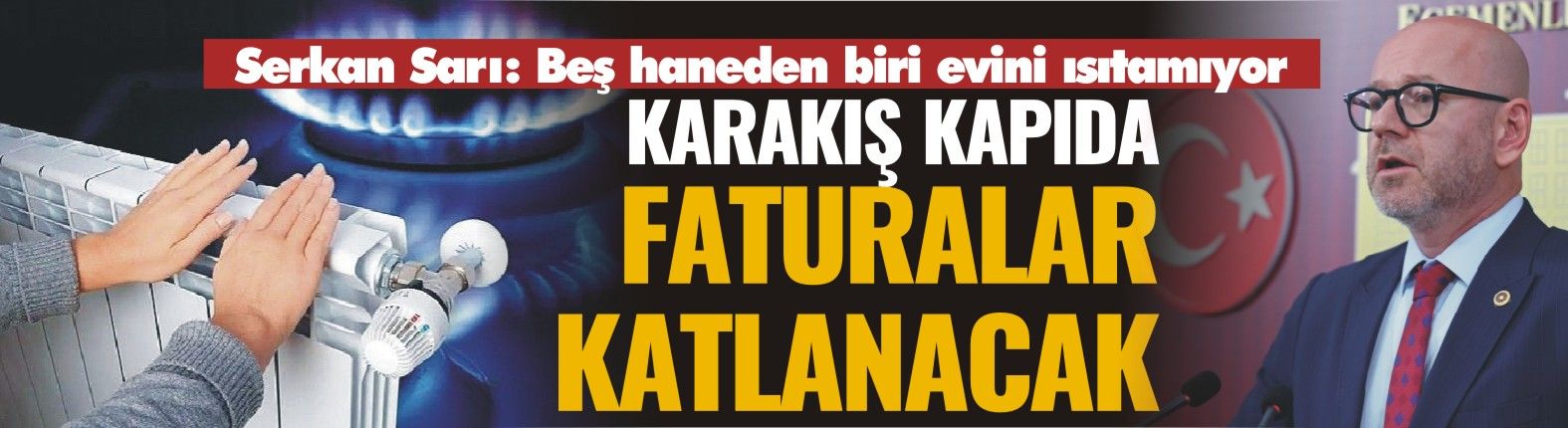 Serkan Sarı: Beş haneden biri evini ısıtamıyor