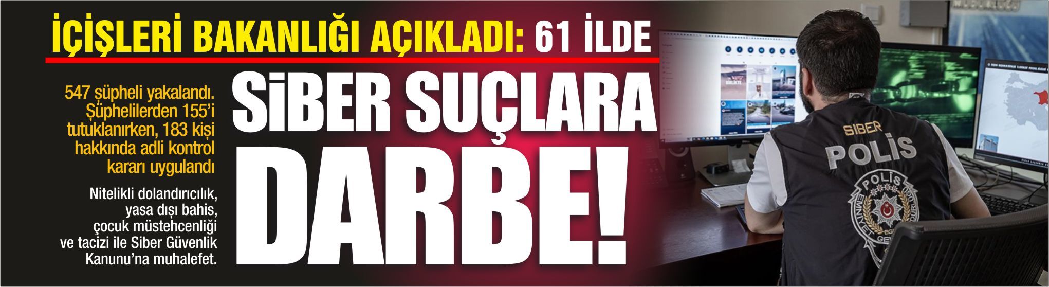 SİBER SUÇLARA 61 İLDE DARBE: 547 ŞÜPHELİ YAKALANDI