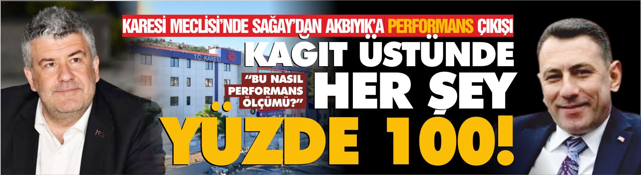 SAĞAY’DAN AKBIYIK’A PERFORMANS ÇIKIŞI: KARESİ MECLİSİ’NDE “YÜZDE 100” TARTIŞMASI!