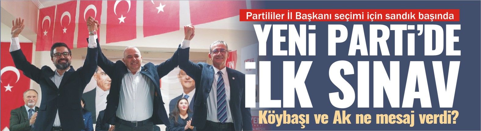 YENİ PARTİ’DE İLK SINAV... ADAYLAR NE MESAJ VERDİ?