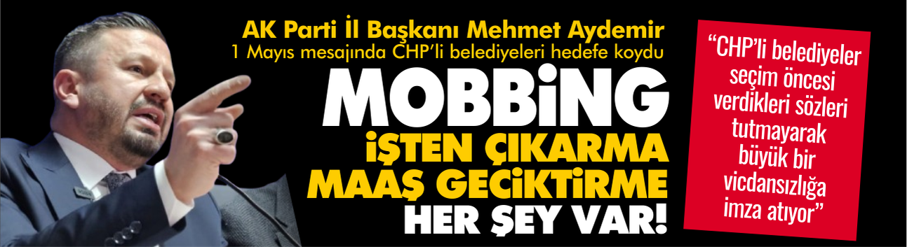 AK Parti 1 Mayıs'ta CHP'li belediyeleri hedefe koydu: Mobbing, işten çıkarma, maaş geciktirme, hepsi bunlarda!