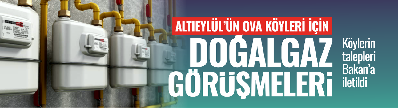 Altıeylül'ün ova köyleri için doğalgaz temasları