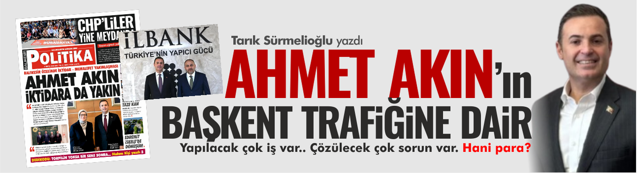 Ahmet Akın’ın Başkent trafiğine dair