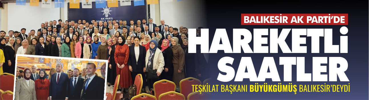 Balıkesir AK Parti'de Hareketli Saatler