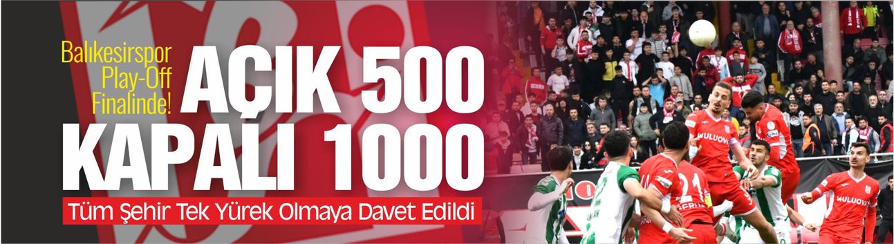 Balıkesirspor Play-Off Finalinde! Tüm Şehir Tek Yürek Olmaya Davet Edildi