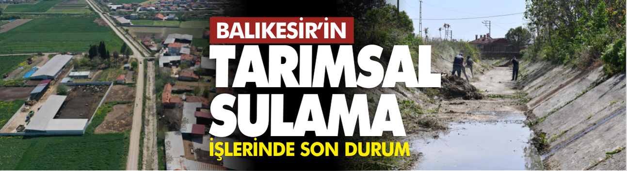 Balıkesir'in Tarımsal Sulama İşlerinde Son Durum