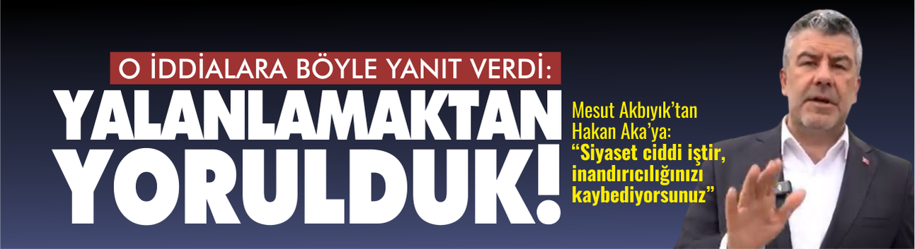 Mesut Akbıyık O İddialara Yanıt Verdi: Yalanlamaktan Yorulduk!