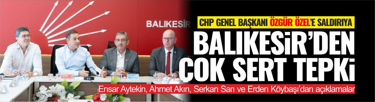Özgür Özel'e Saldırıya Balıkesir'den Ortak Tepki