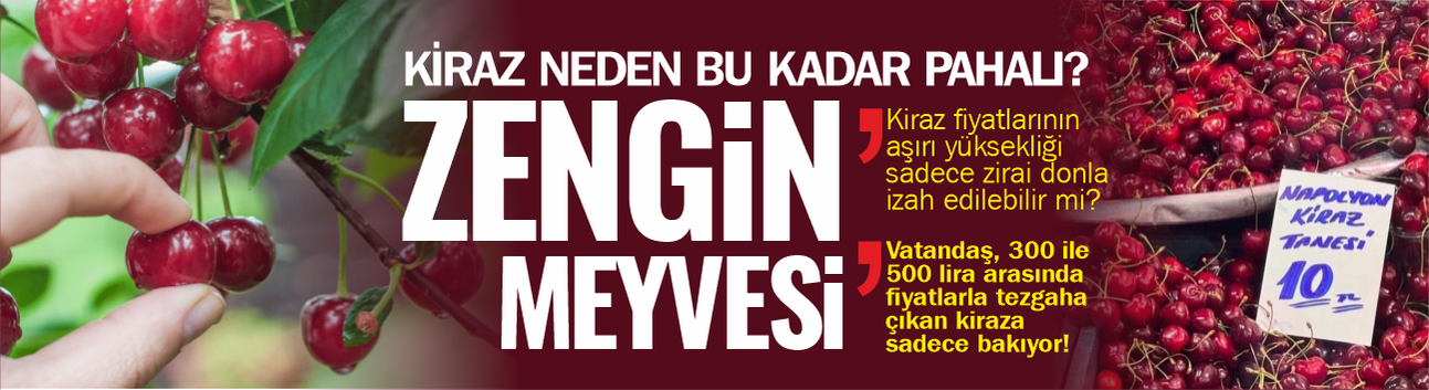 Kilosu 300 ile 500 lira arasında! Kiraz da Artık Zengin Meyvesi Oldu!