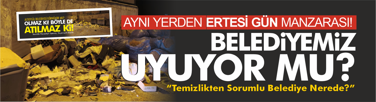 Aynı yerden ertesi gün manzarası! Belediyemiz uyuyor mu?