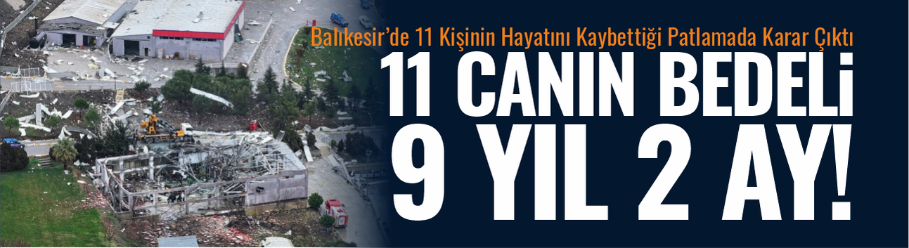 Balıkesir’de 11 Kişinin Hayatını Kaybettiği Patlamada Karar Çıktı