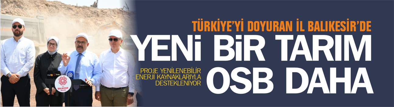Türkiye'yi Doyuran Şehir Balıkesir'de Yeni Bir Tarım OSB Kuruluyor