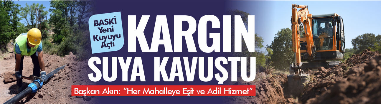 Kargın Mahallesi Kesintisiz ve Temiz Suya Kavuştu