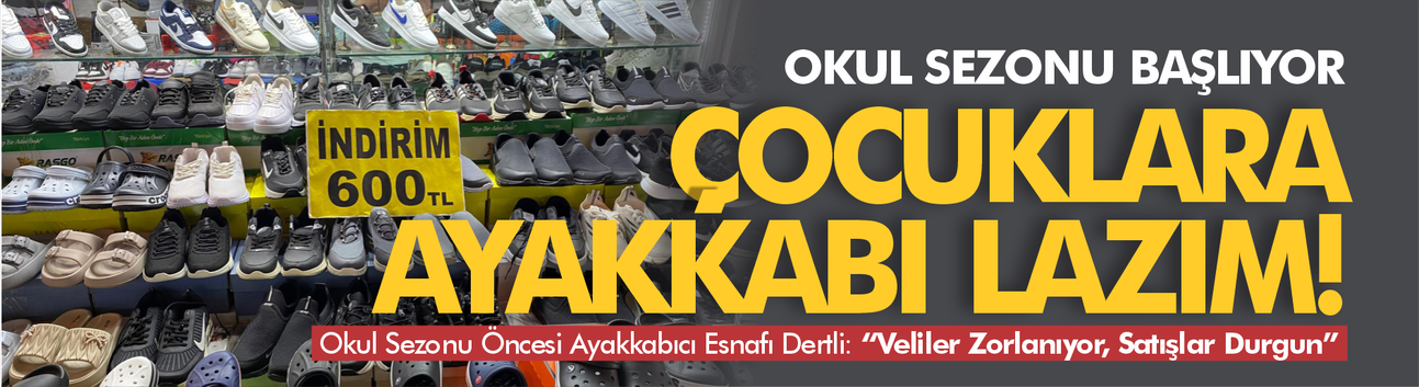 Okul sezonu başlıyor! Çocuklara ayakkabı lazım...