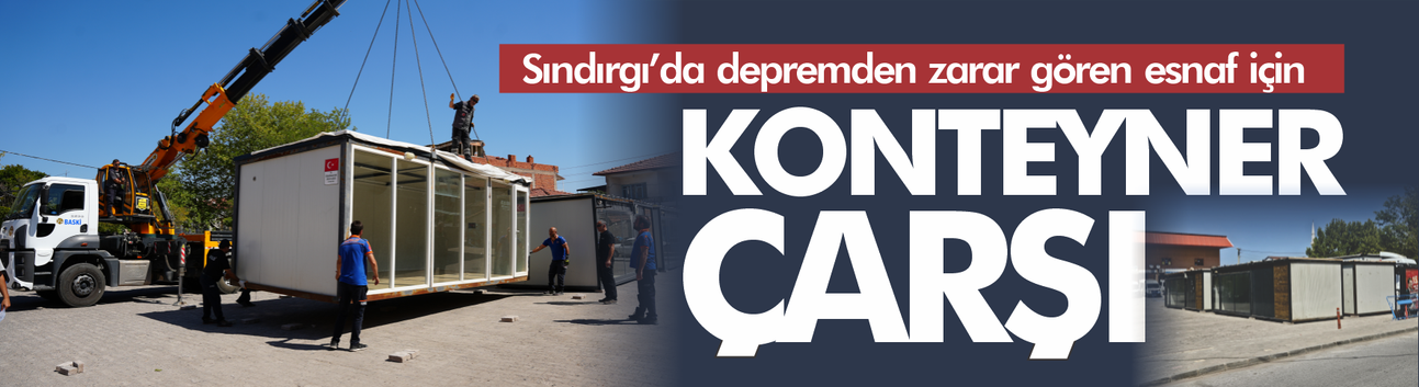 Sındırgı'da depremden etkilenen esnaf için konteyner çarşı kurulacak