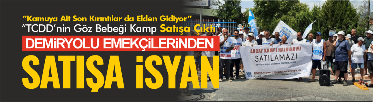 TCDD’nin Akçay Kampı Satışa Çıkarıldı: “Halkın Malı Satılamaz” Tepkisi