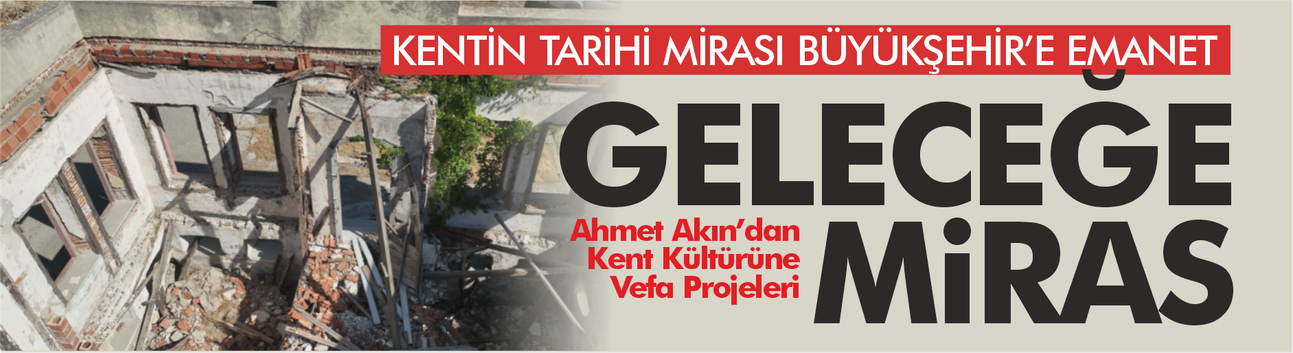 Kentin Tarihi Mirası Büyükşehir'e Emanet