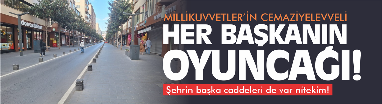 Millikuvvetler Caddesi’ne hapsolan belediyeciliğe dair!