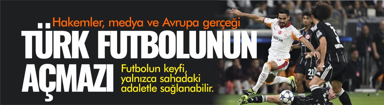 Hakemler, Medya ve Avrupa Gerçeği...  Türk Futbolunun Çıkmazı