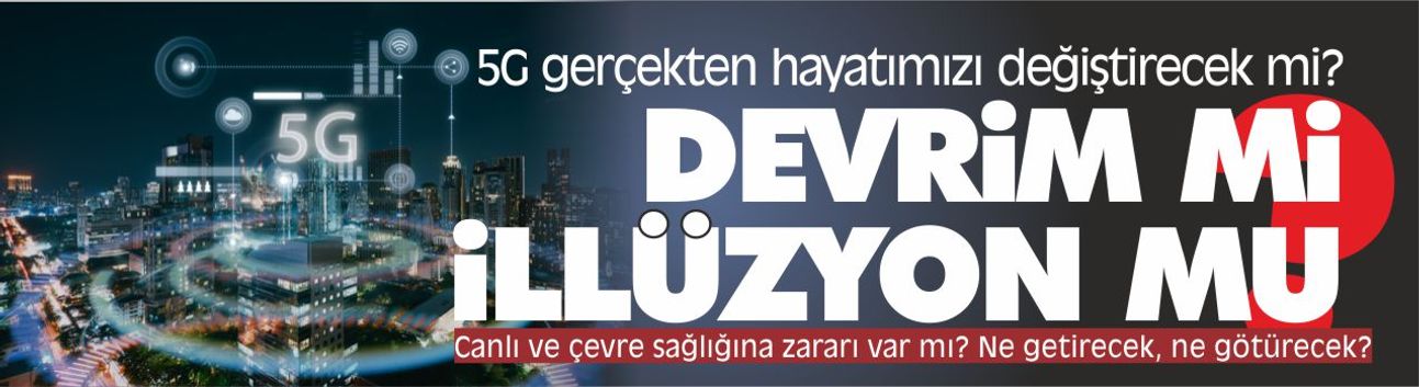 5G nedir? Neden şimdi? Devrim mi illüzyon mu?