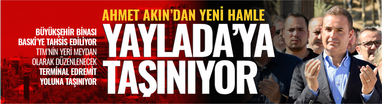Ahmet Akın Büyükşehir'i Yaylada'yı taşıyacak... TTM alanı meydan olacak...