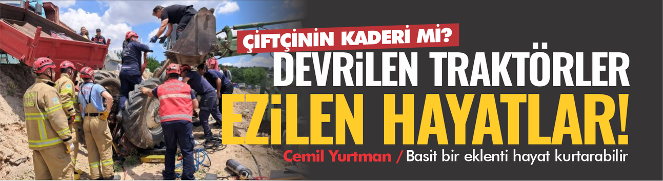 Traktörler devriliyor, sürücüsü altında kalıyor, bu hep oluyor!