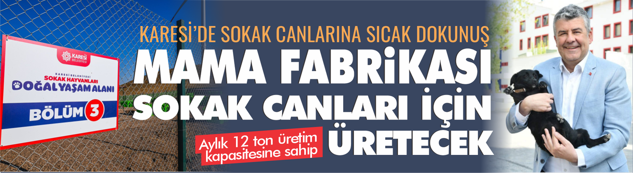 Karesi'de Doğal Yaşam Alanı'ndan sonra şimdi de mama fabrikası