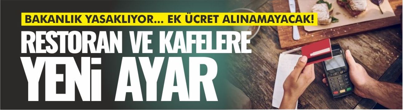 Lokanta ve kafelerde zorunlu servis ücreti yasaklanıyor