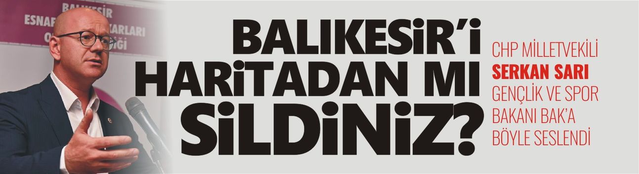 CHP’li Serkan Sarı’dan Bakan Bak’a sert çıkış: “Balıkesir ve Bandırma stat sözünü unuttunuz, gençleri yok sayıyorsunuz!”
