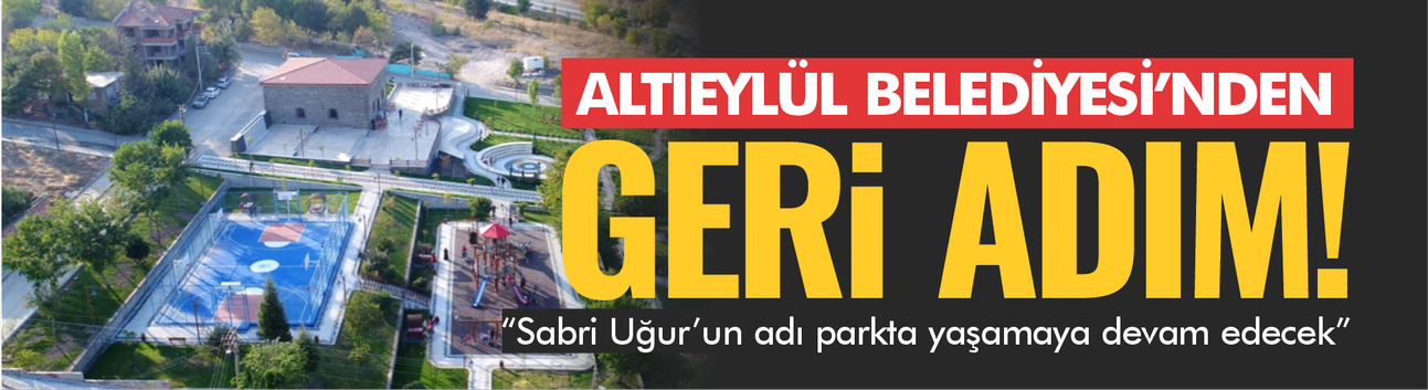 Altıeylül Belediyesi’nden Geri Adım: “Sabri Uğur’un İsmi Silinmeyecek” Açıklaması