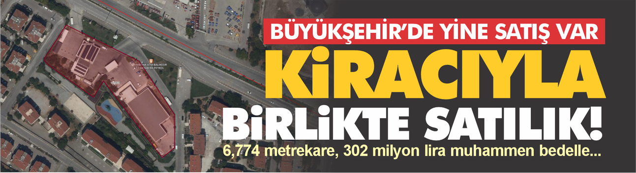 Büyükşehir'de yine satış var! Bu kez kiracısıyla birlikte satıyor...