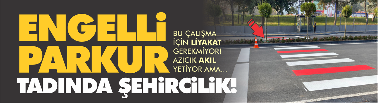 Engelli parkur tadında şehircilik!