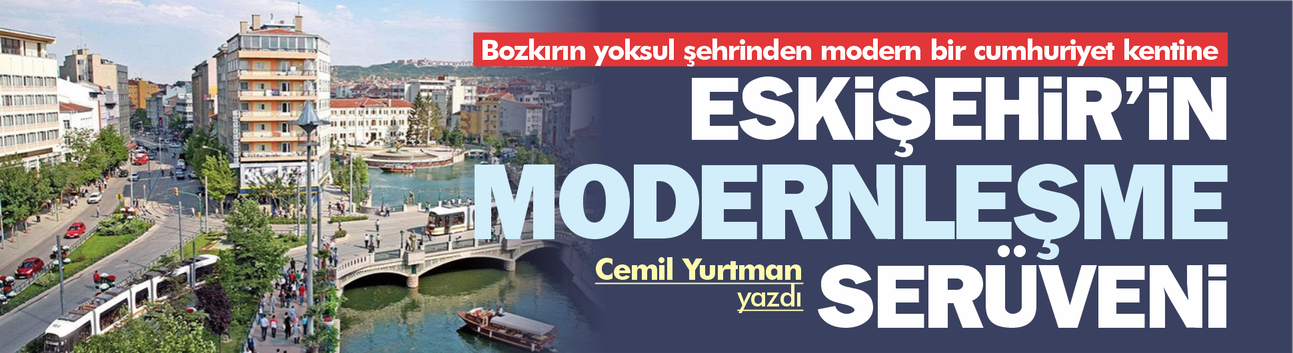 Bozkırın yoksul bir şehri nasıl modern bir şehre dönüştü?