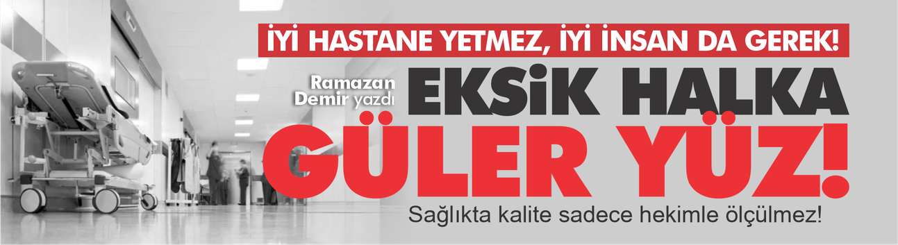 İyi hastane yetmez, iyi insan da gerek!