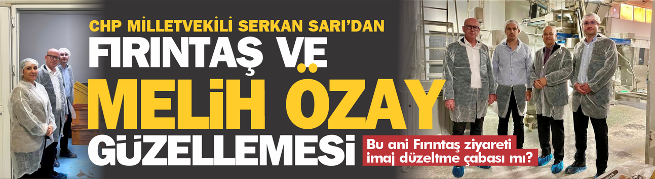Serkan Sarı'dan Fırıntaş ve Melih Özay güzellemesi!