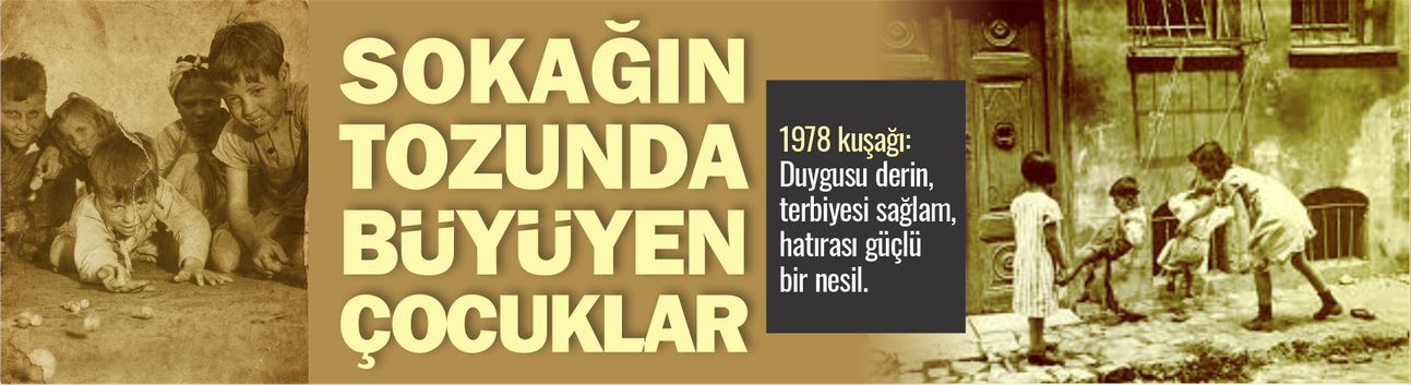 1978 Kuşağı! Eksik yaşadık sandık, meğer hayatı en dolusuyla biz yaşamışız!