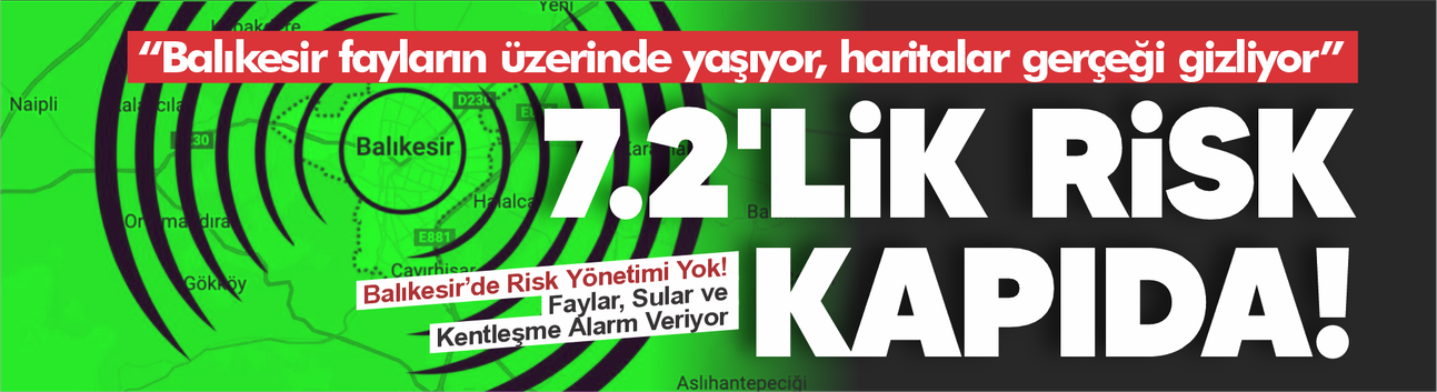 “Balıkesir Fayların Üzerinde Yaşıyor, Haritalar Gerçeği Gizliyor”