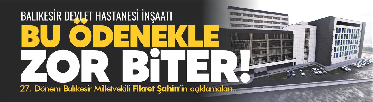 "Balıkesir Devlet Hastanesi 2026’da da Bitmeyecek"